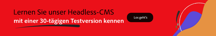 Entdecken Sie unser Headless CMS mit der 30-Tage-Testversion