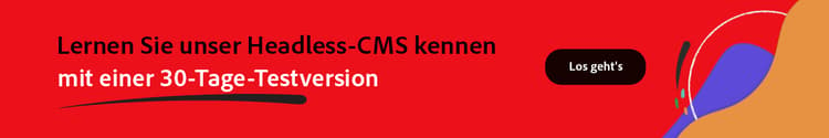 Lernen Sie unser Headless-CMS mit der 30-Tage-Testversion kennen