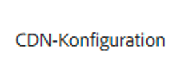 Registerkarte „CDN-Konfiguration“