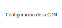 Pestaña Configuración de la CDN