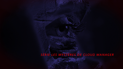 Mystères de Cloud Manager... Audit de l’expérience