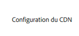 Onglet Configuration du CDN