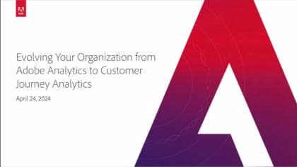 Expedia and Leading Brands Evolve their Organization from Adobe Analytics to Customer Journey Analytics