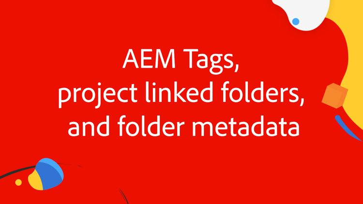 AEM 태그, 프로젝트 연결 폴더 및 폴더 메타데이터