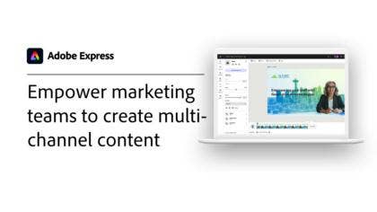 [Adobe Express] Ge marknadsföringsteamen möjlighet att skapa flerkanalsinnehåll - video med funktioner